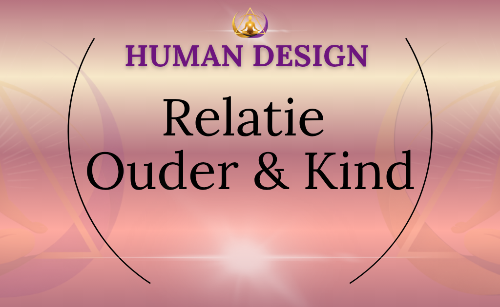 Human Design voor relaties en ouder-kind verbinding